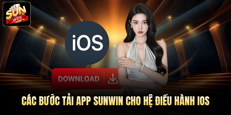 Các bước tải app Sunwin cho hệ điều hành iOS