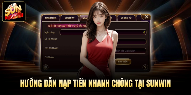 Hướng dẫn nạp tiền nhanh chóng tại Sunwin