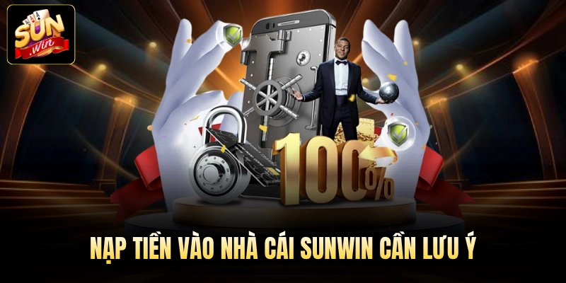 Nạp tiền vào nhà cái Sunwin cần lưu ý