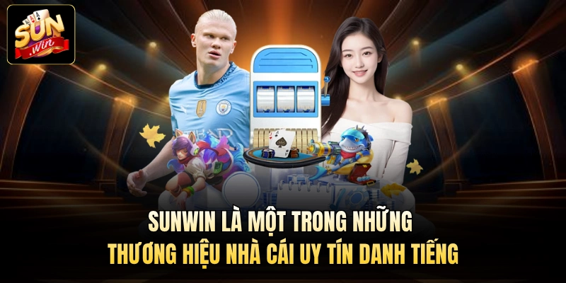 Sunwin là một trong những thương hiệu nhà cái uy tín danh tiếng