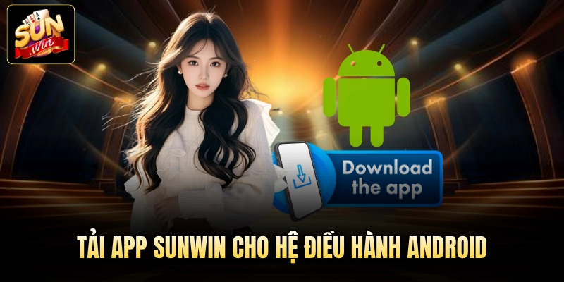 Tải app Sunwin cho hệ điều hành Android
