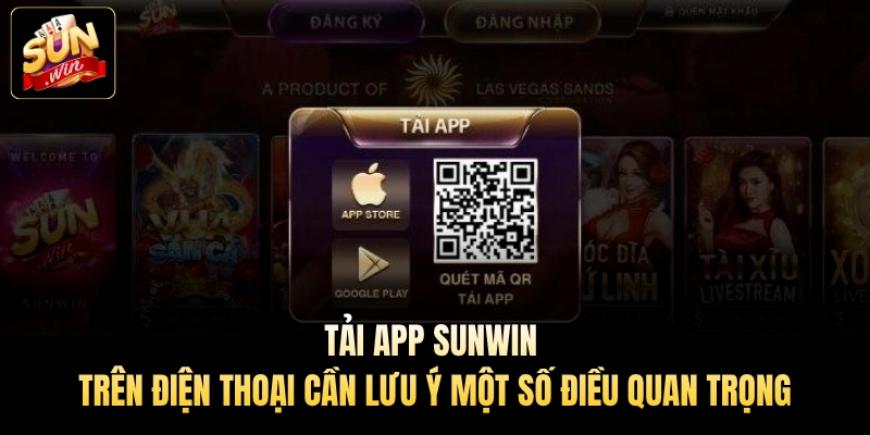Tải app Sunwin trên điện thoại cần lưu ý một số điều quan trọng
